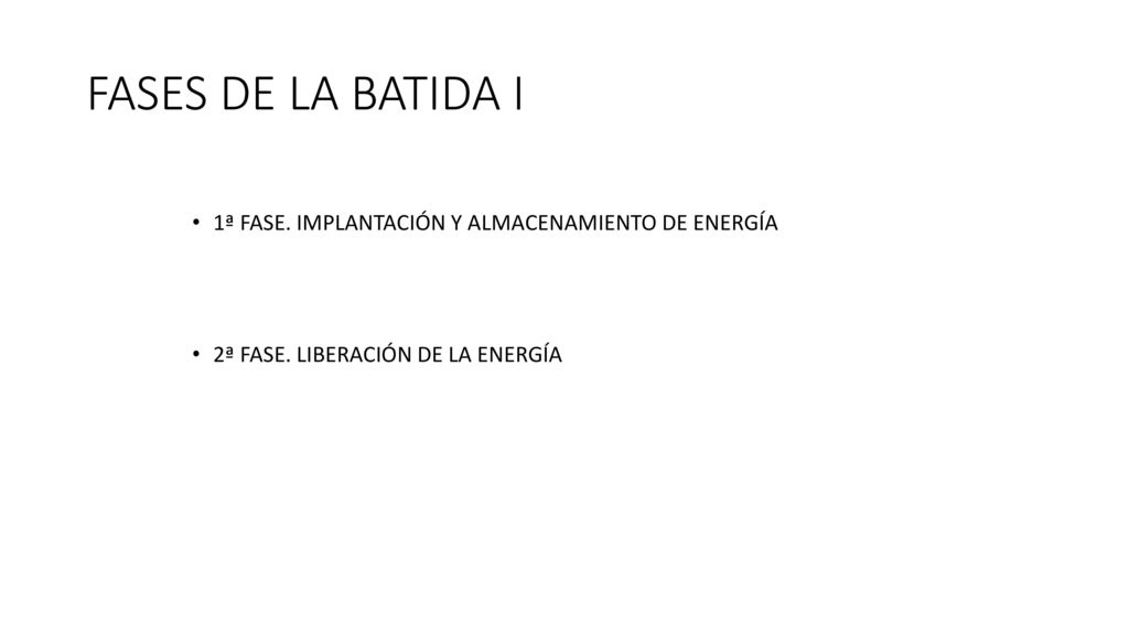 FASES DE LA BATIDA I 1ª FASE. IMPLANTACIÓN Y ALMACENAMIENTO DE ENERGÍA