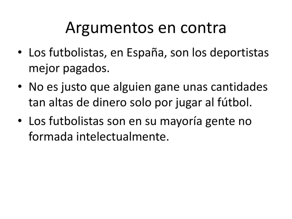 Argumentos en contra Los futbolistas, en España, son los deportistas mejor pagados.