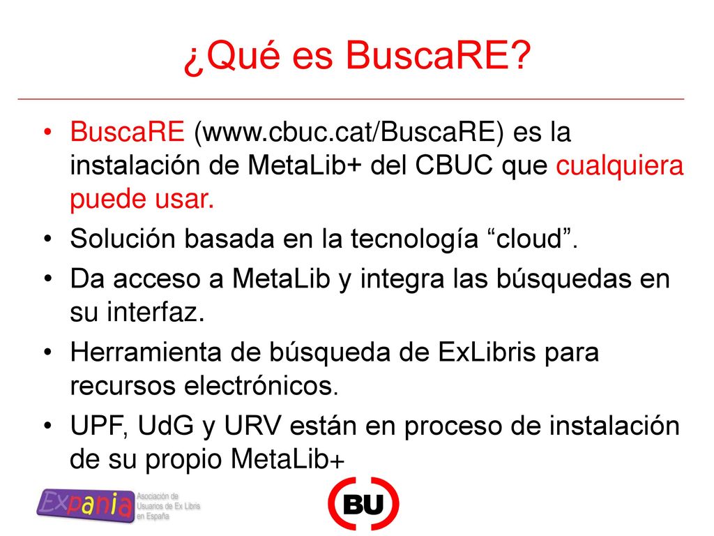 ¿Qué es BuscaRE BuscaRE (  es la instalación de MetaLib+ del CBUC que cualquiera puede usar.
