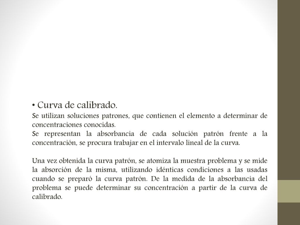 • Curva de calibrado. Se utilizan soluciones patrones, que contienen el elemento a determinar de concentraciones conocidas.