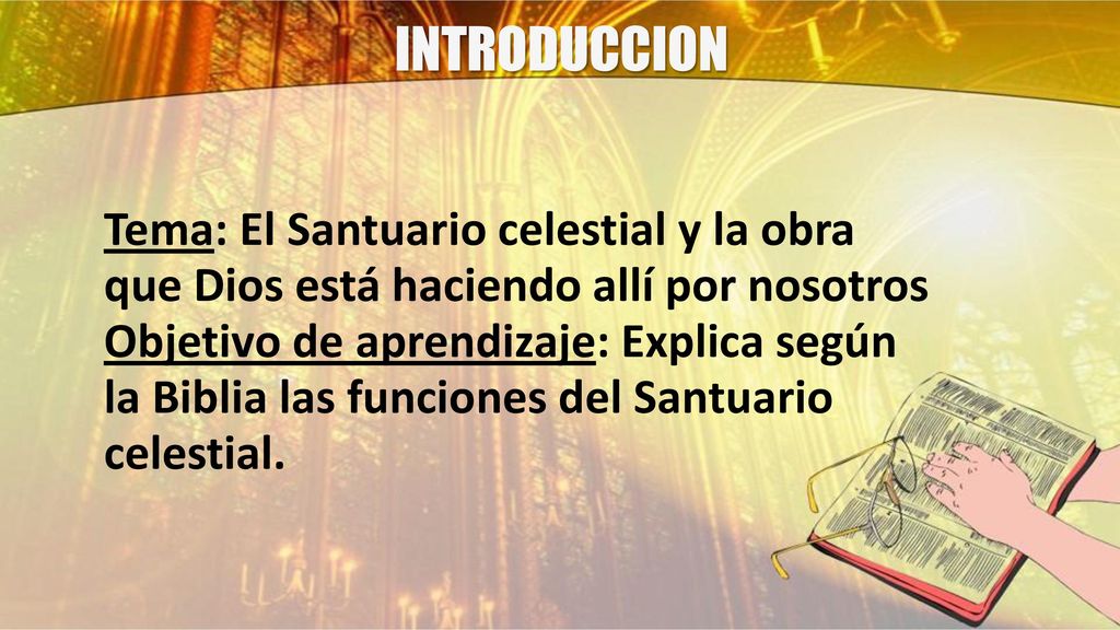 INTRODUCCION Tema: El Santuario celestial y la obra que Dios está haciendo allí por nosotros.