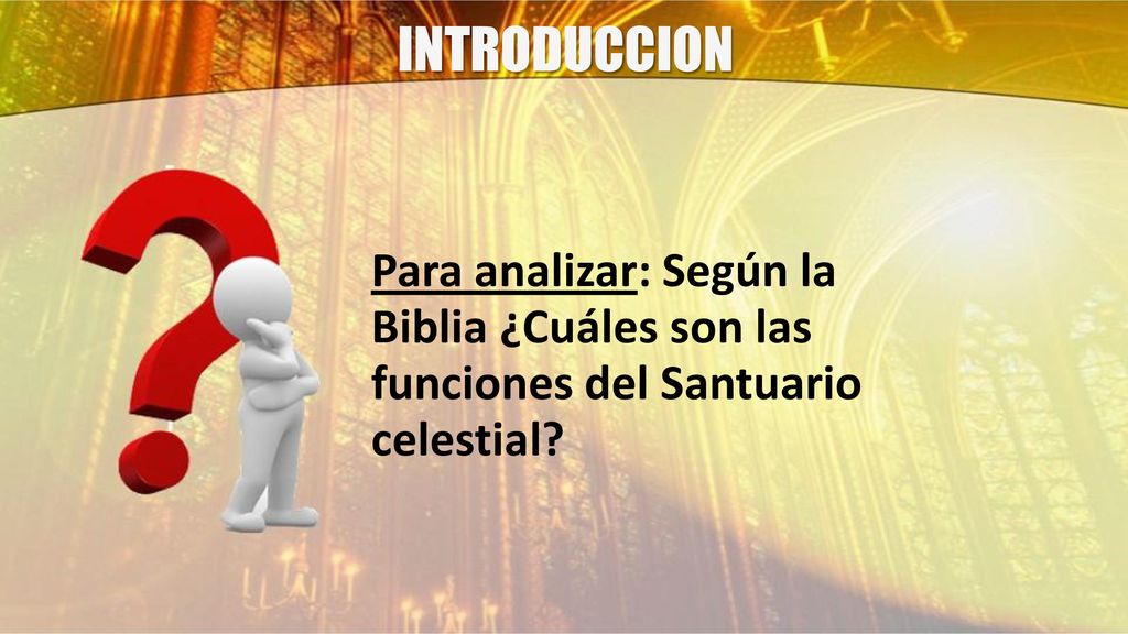 INTRODUCCION Para analizar: Según la Biblia ¿Cuáles son las funciones del Santuario celestial