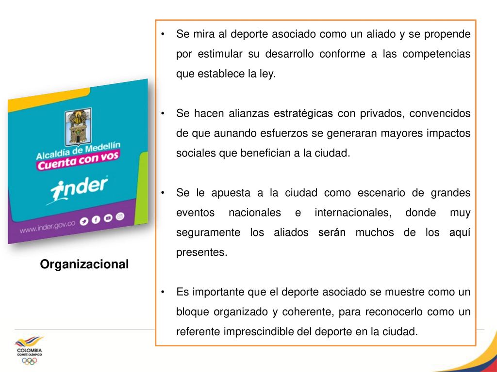 Se mira al deporte asociado como un aliado y se propende por estimular su desarrollo conforme a las competencias que establece la ley.