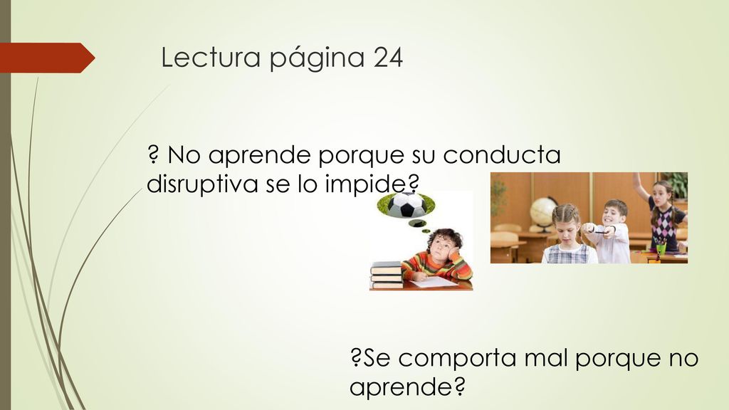 Lectura página 24 . No aprende porque su conducta disruptiva se lo impide.