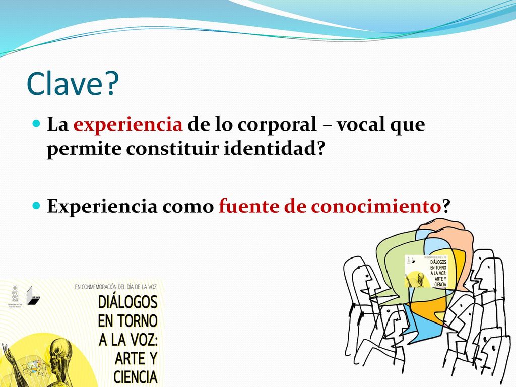 Clave. La experiencia de lo corporal – vocal que permite constituir identidad.
