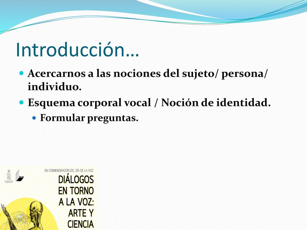 Introducción… Acercarnos a las nociones del sujeto/ persona/ individuo. Esquema corporal vocal / Noción de identidad.