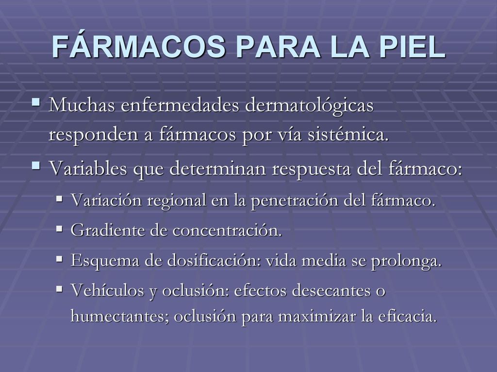 FÁRMACOS PARA LA PIEL Muchas enfermedades dermatológicas responden a fármacos por vía sistémica. Variables que determinan respuesta del fármaco: