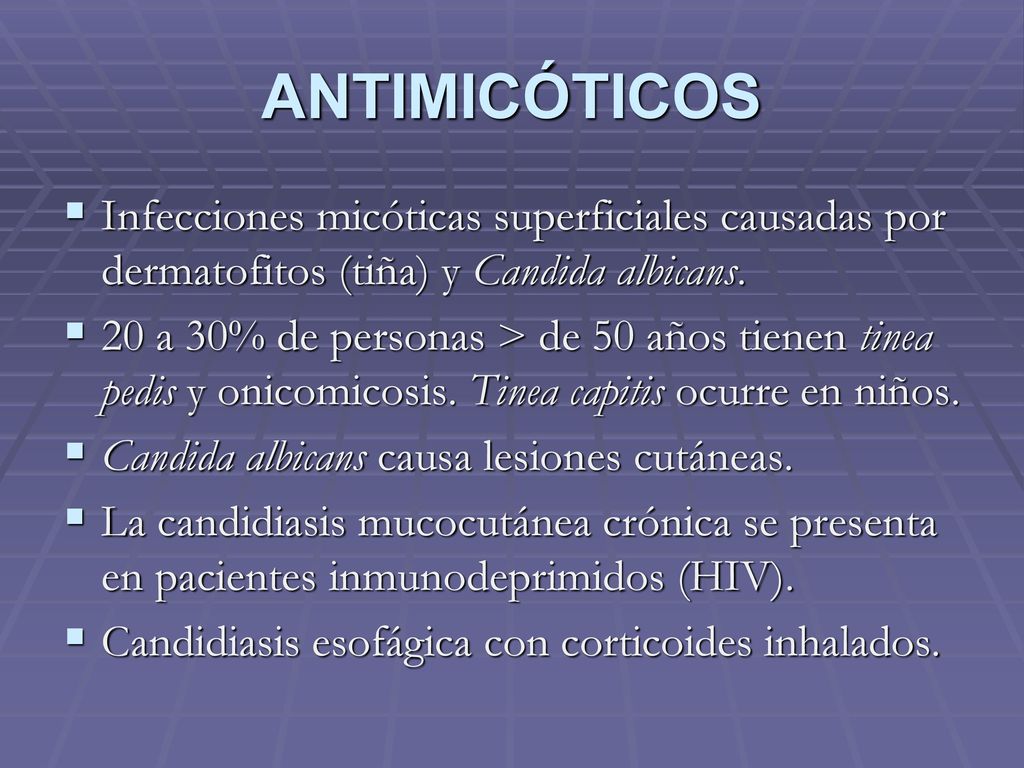 ANTIMICÓTICOS Infecciones micóticas superficiales causadas por dermatofitos (tiña) y Candida albicans.