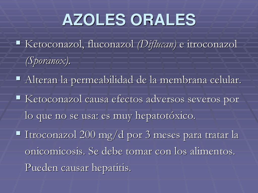 AZOLES ORALES Ketoconazol, fluconazol (Diflucan) e itroconazol (Sporanox). Alteran la permeabilidad de la membrana celular.