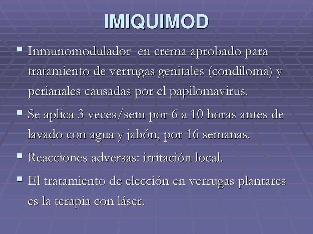 IMIQUIMOD Inmunomodulador en crema aprobado para tratamiento de verrugas genitales (condiloma) y perianales causadas por el papilomavirus.