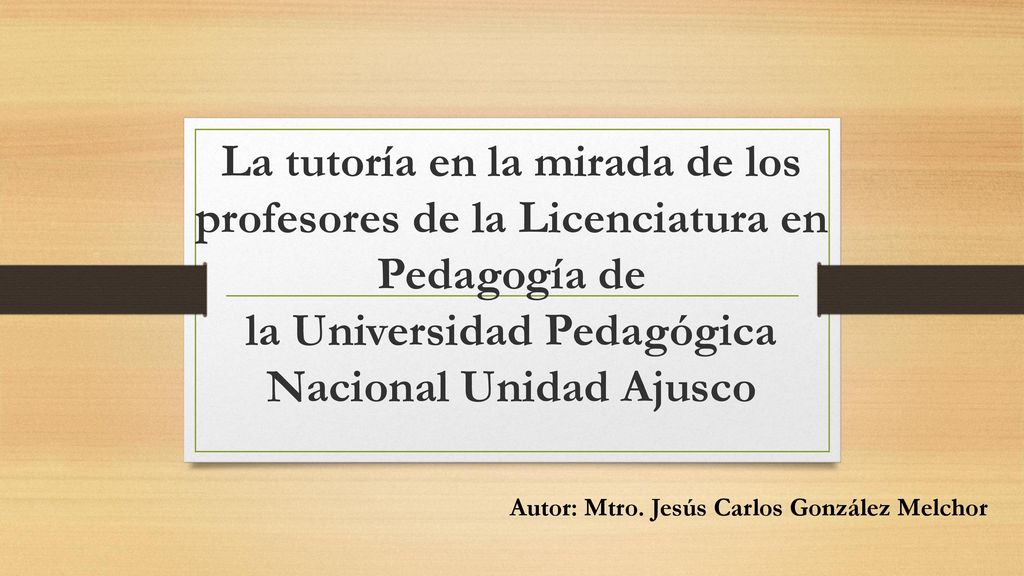 La tutoría en la mirada de los profesores de la Licenciatura en Pedagogía de la Universidad Pedagógica Nacional Unidad Ajusco