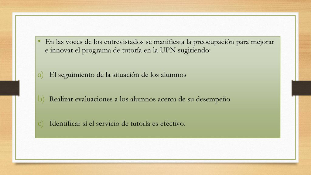 En las voces de los entrevistados se manifiesta la preocupación para mejorar e innovar el programa de tutoría en la UPN sugiriendo: