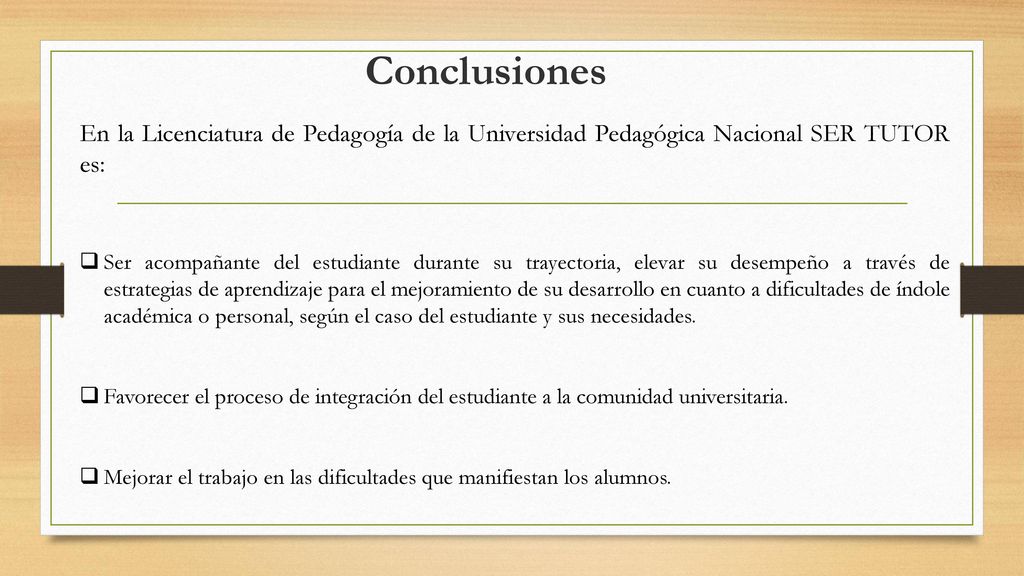 Conclusiones En la Licenciatura de Pedagogía de la Universidad Pedagógica Nacional SER TUTOR es: