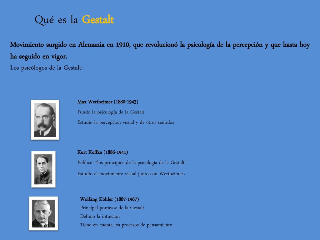 Qué es la Gestalt Movimiento surgido en Alemania en 1910, que revolucionó la psicología de la percepción y que hasta hoy ha seguido en vigor.