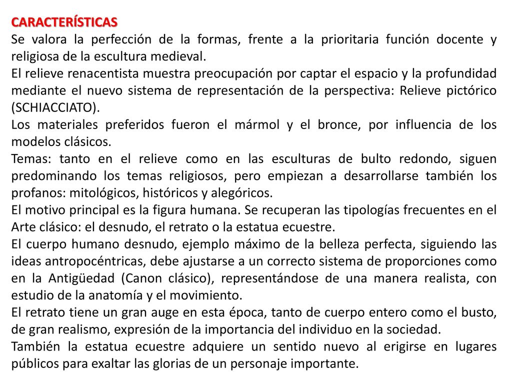 CARACTERÍSTICAS Se valora la perfección de la formas, frente a la prioritaria función docente y religiosa de la escultura medieval.