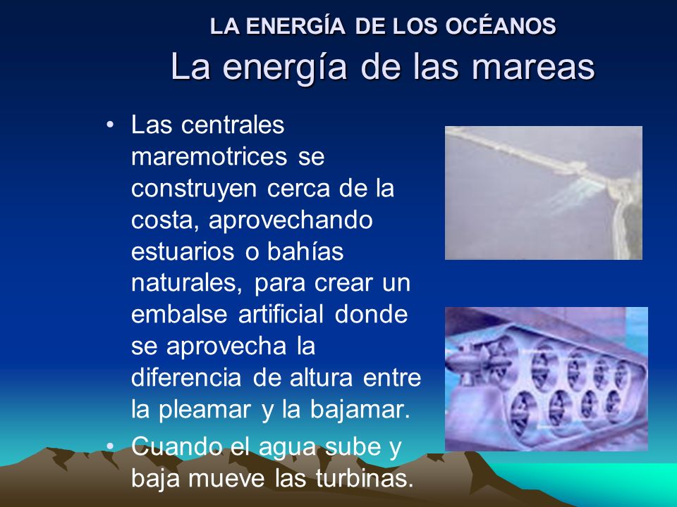 LA ENERGÍA DE LOS OCÉANOS La energía de las mareas
