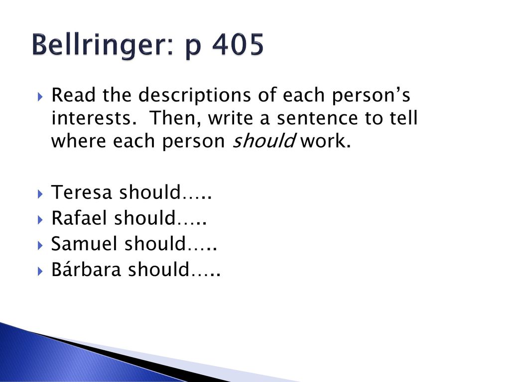 Bellringer: p 405 Read the descriptions of each person’s interests. Then, write a sentence to tell where each person should work.