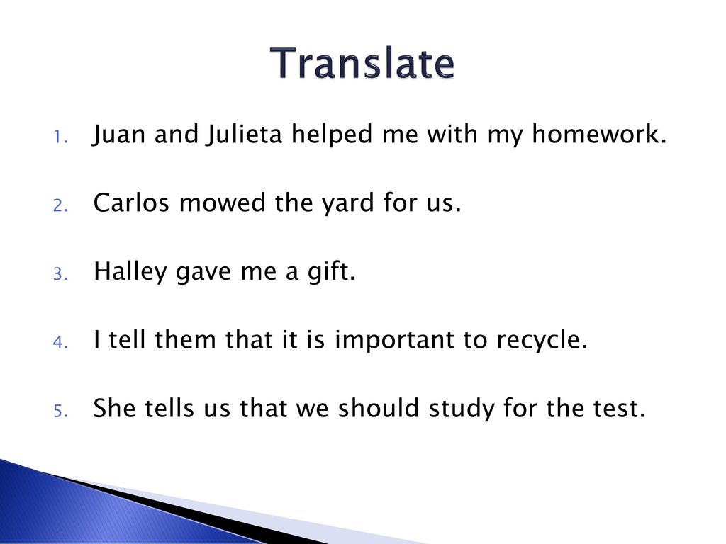 Translate Juan and Julieta helped me with my homework.