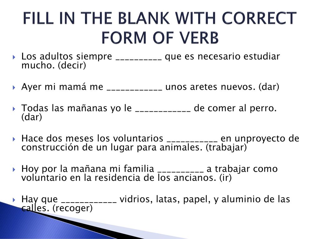 FILL IN THE BLANK WITH CORRECT FORM OF VERB