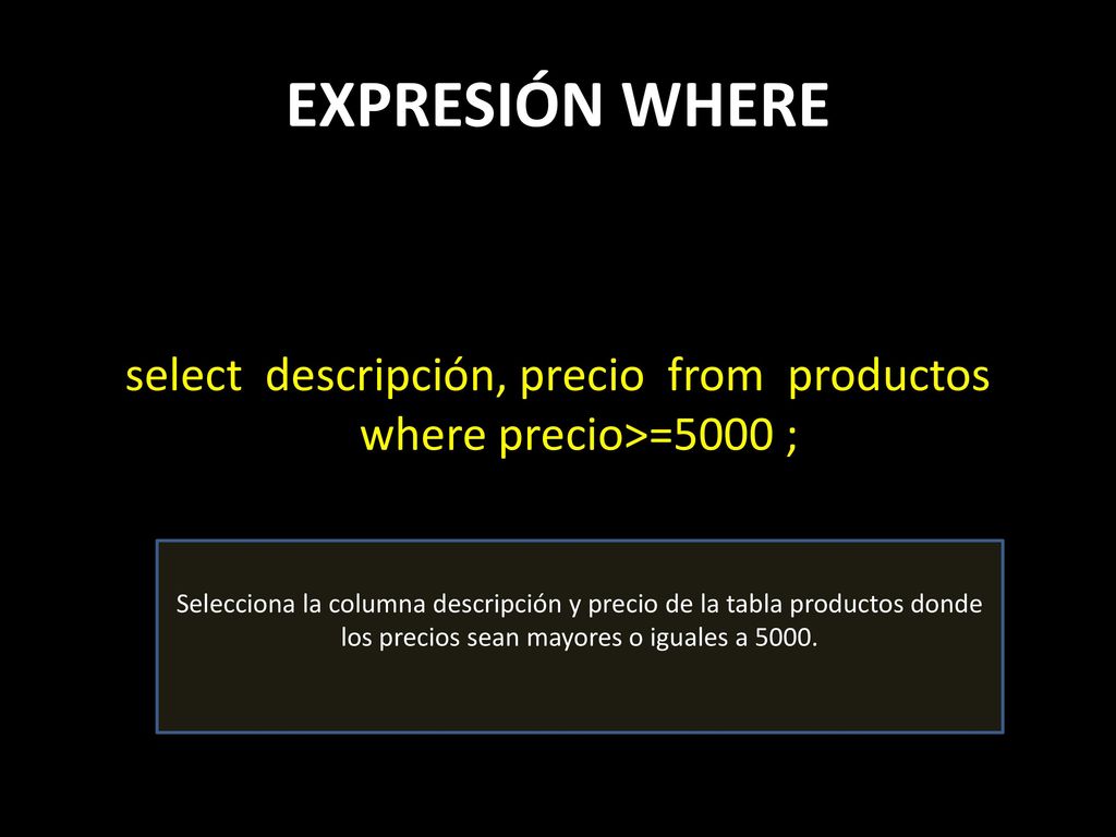 select descripción, precio from productos where precio>=5000 ;
