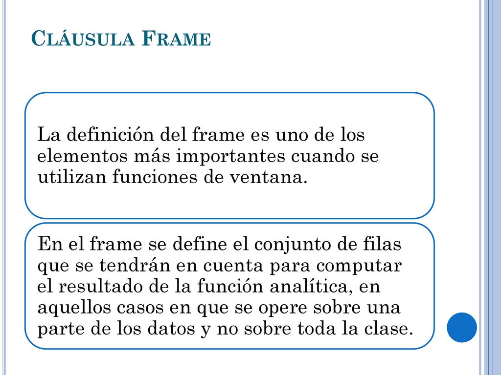 Cláusula Frame La definición del frame es uno de los elementos más importantes cuando se utilizan funciones de ventana.
