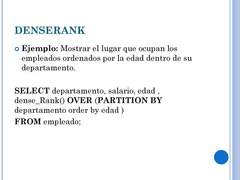 DENSERANK Ejemplo: Mostrar el lugar que ocupan los empleados ordenados por la edad dentro de su departamento.