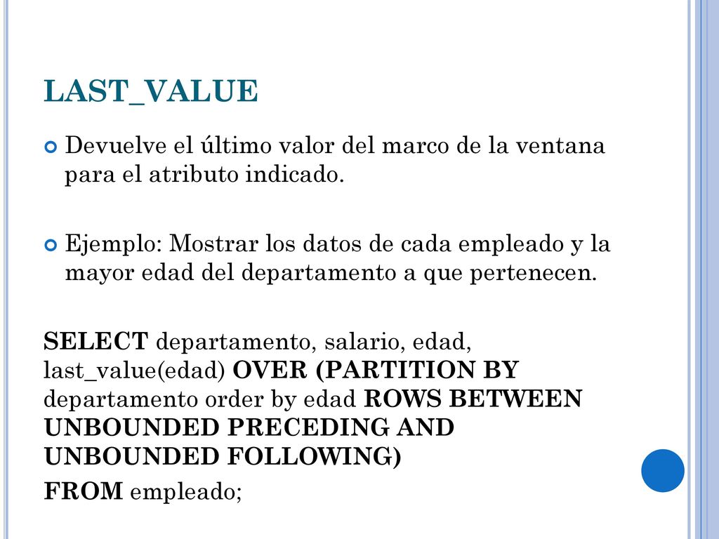 LAST_VALUE Devuelve el último valor del marco de la ventana para el atributo indicado.