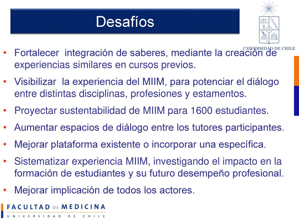 Desafíos Fortalecer integración de saberes, mediante la creación de experiencias similares en cursos previos.