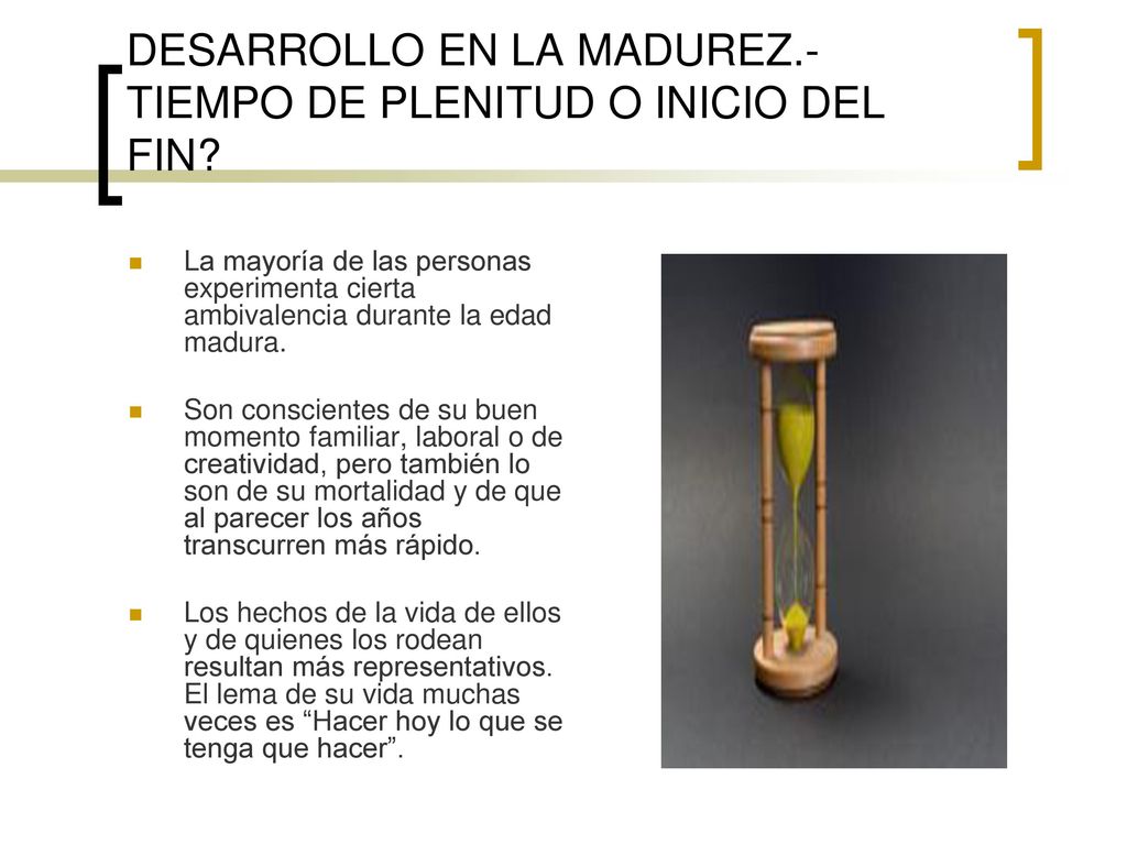 DESARROLLO EN LA MADUREZ.- TIEMPO DE PLENITUD O INICIO DEL FIN