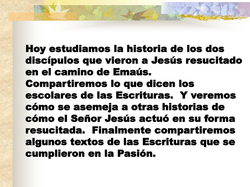 Hoy estudiamos la historia de los dos discípulos que vieron a Jesús resucitado en el camino de Emaús.