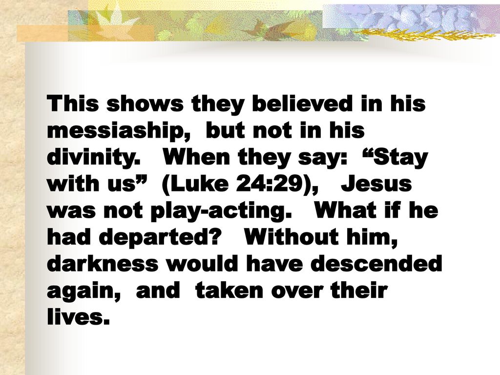 This shows they believed in his messiaship, but not in his divinity