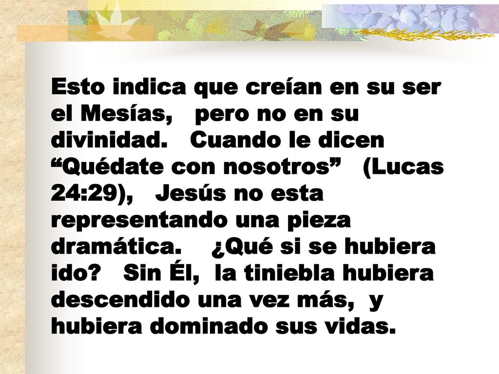 Esto indica que creían en su ser el Mesías, pero no en su divinidad
