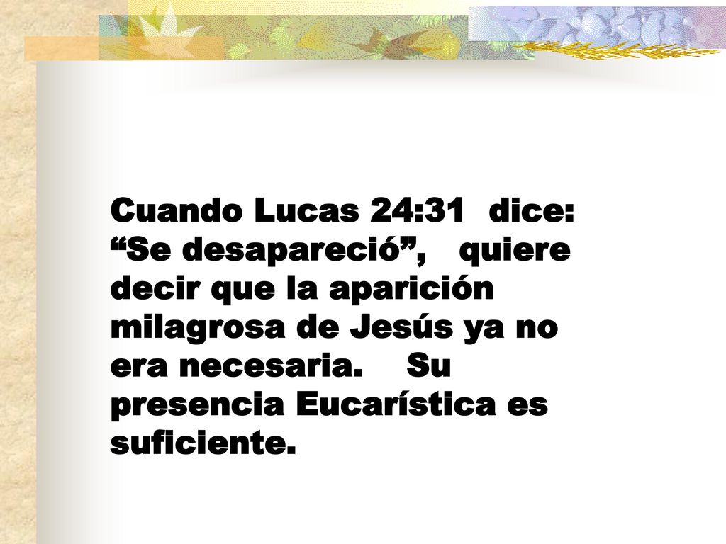 Cuando Lucas 24:31 dice: Se desapareció , quiere decir que la aparición milagrosa de Jesús ya no era necesaria.