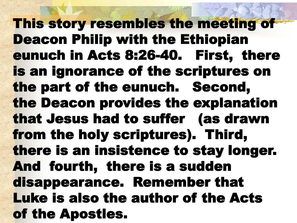 This story resembles the meeting of Deacon Philip with the Ethiopian eunuch in Acts 8:26-40.