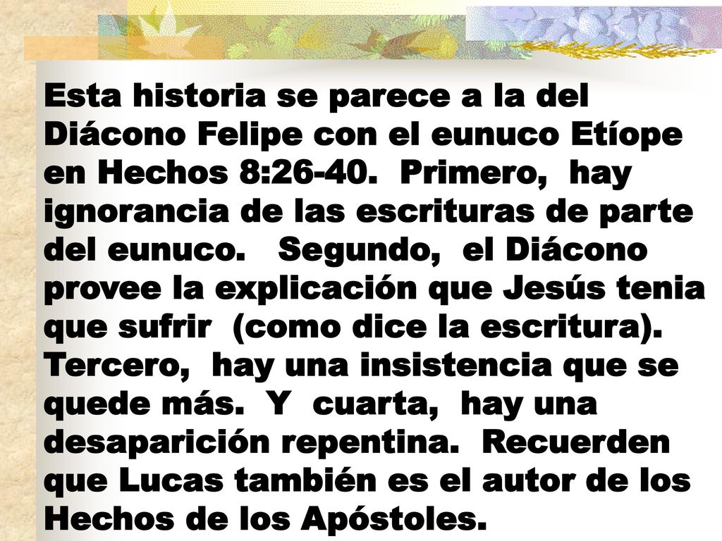 Esta historia se parece a la del Diácono Felipe con el eunuco Etíope en Hechos 8:26-40.