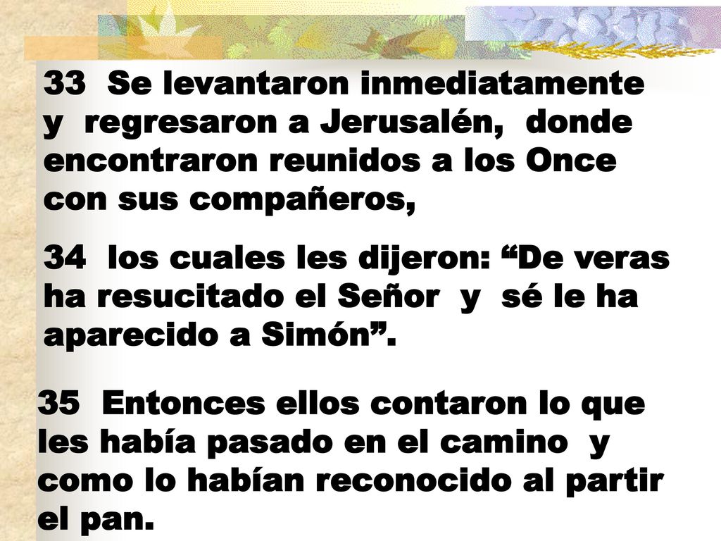 33 Se levantaron inmediatamente y regresaron a Jerusalén, donde encontraron reunidos a los Once con sus compañeros,
