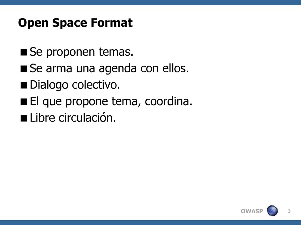 Open Space Format Se proponen temas. Se arma una agenda con ellos. Dialogo colectivo. El que propone tema, coordina.