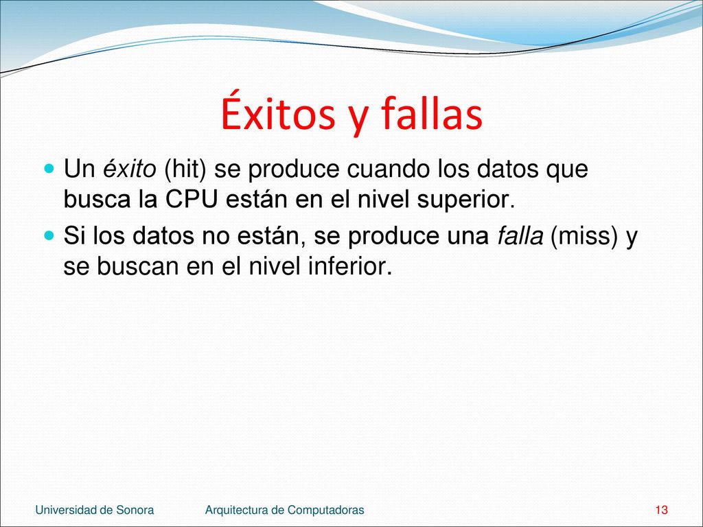 Éxitos y fallas Un éxito (hit) se produce cuando los datos que busca la CPU están en el nivel superior.