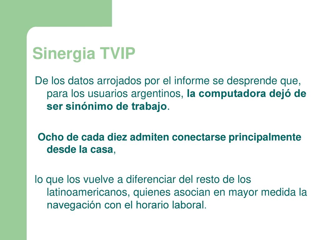 Sinergia TVIP De los datos arrojados por el informe se desprende que, para los usuarios argentinos, la computadora dejó de ser sinónimo de trabajo.