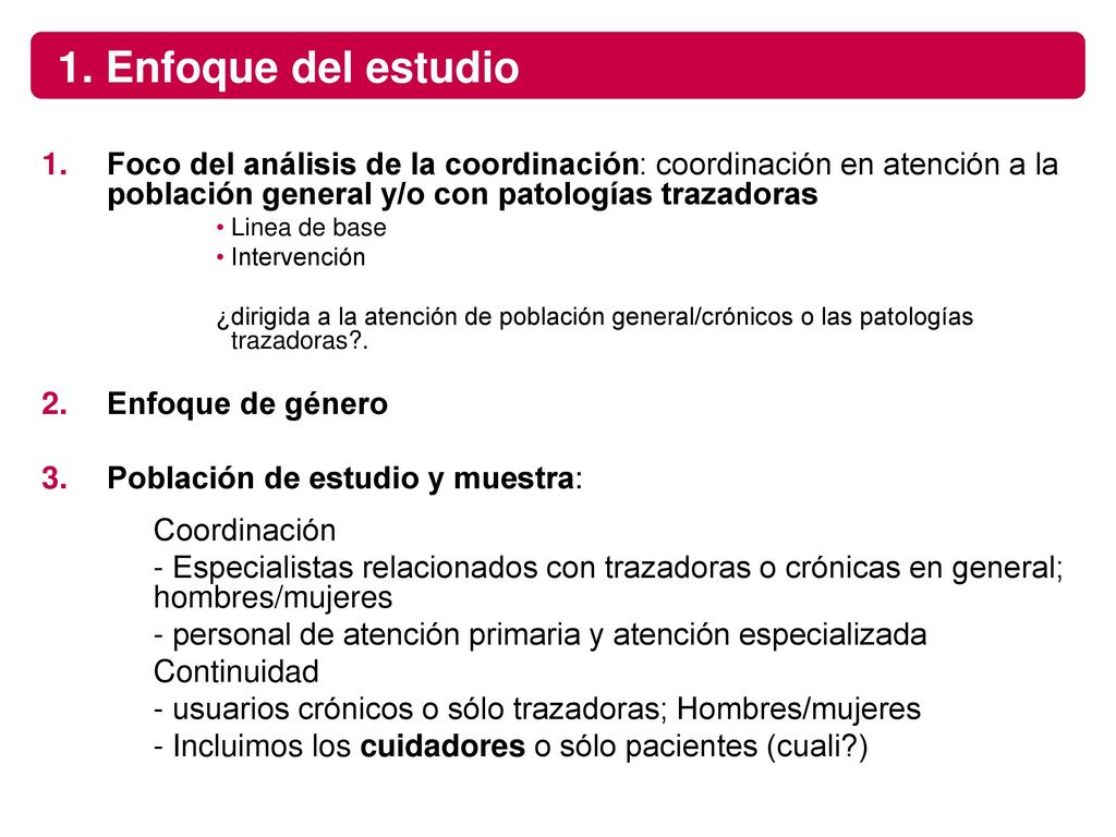 1. Enfoque del estudio Foco del análisis de la coordinación: coordinación en atención a la población general y/o con patologías trazadoras.