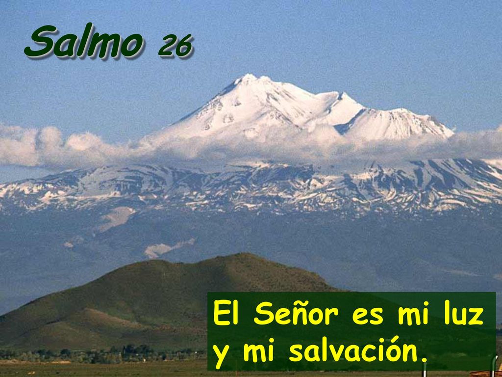 Salmo 26 El Señor es mi luz y mi salvación.