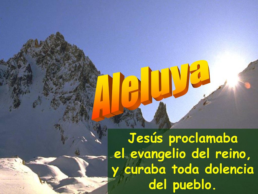 Aleluya Jesús proclamaba el evangelio del reino, y curaba toda dolencia del pueblo.