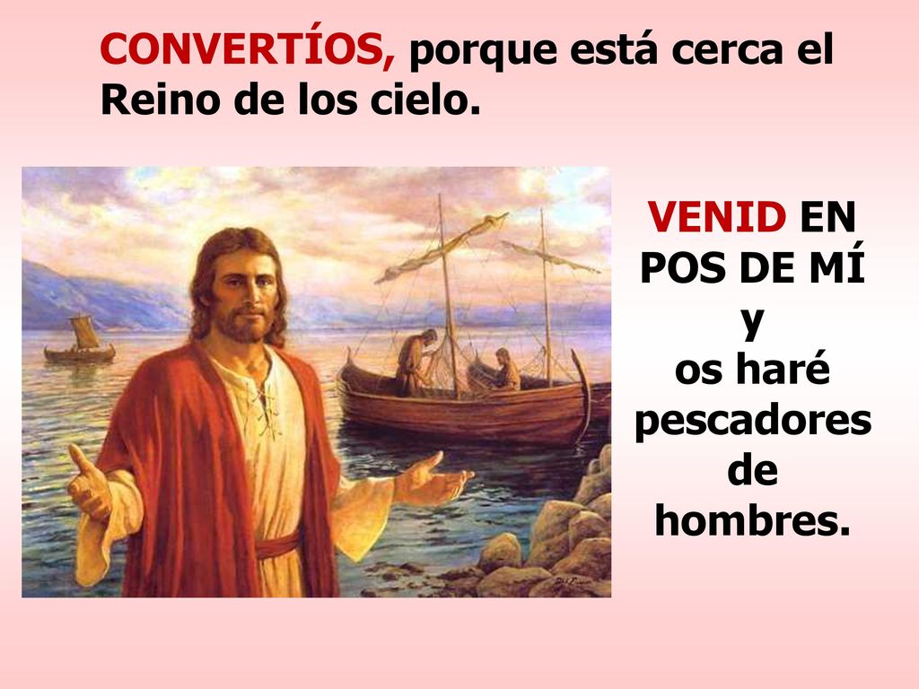 VENID EN POS DE MÍ y os haré pescadores de hombres.