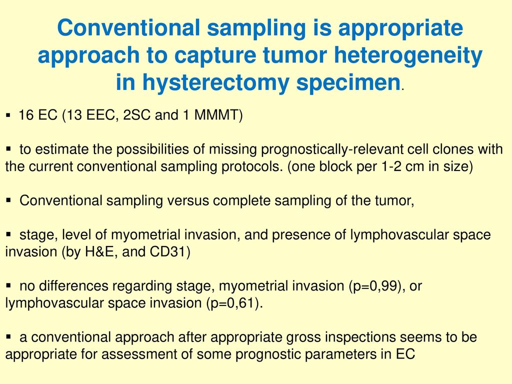 Conventional sampling is appropriate approach to capture tumor heterogeneity in hysterectomy specimen.