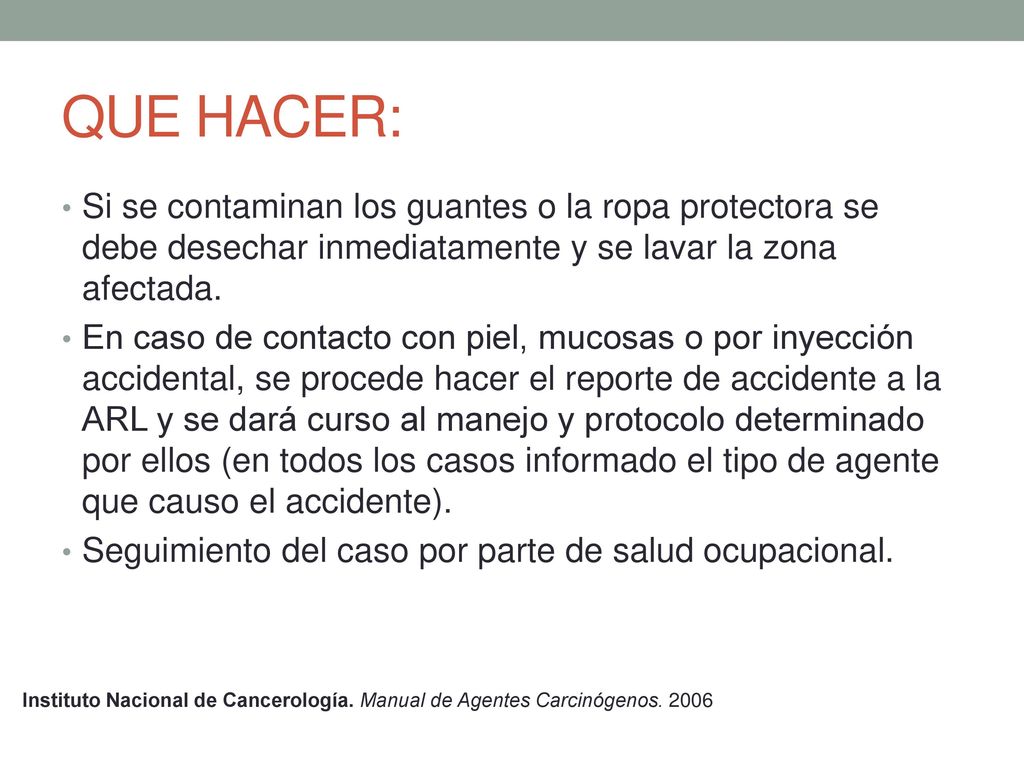 QUE HACER: Si se contaminan los guantes o la ropa protectora se debe desechar inmediatamente y se lavar la zona afectada.
