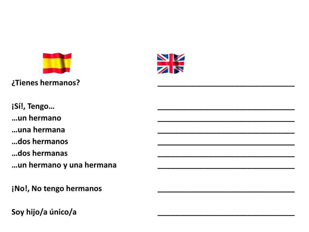 ¿Tienes hermanos ¡Sí!, Tengo… …un hermano. …una hermana. …dos hermanos. …dos hermanas. …un hermano y una hermana.