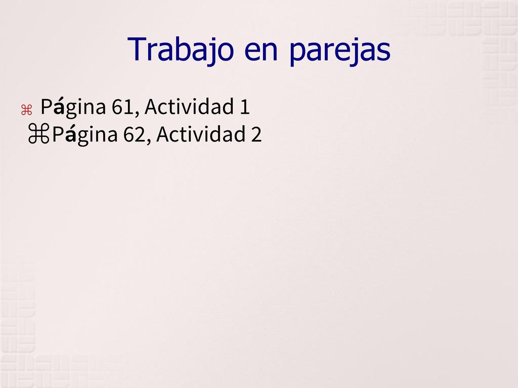 Trabajo en parejas Página 61, Actividad 1 Página 62, Actividad 2