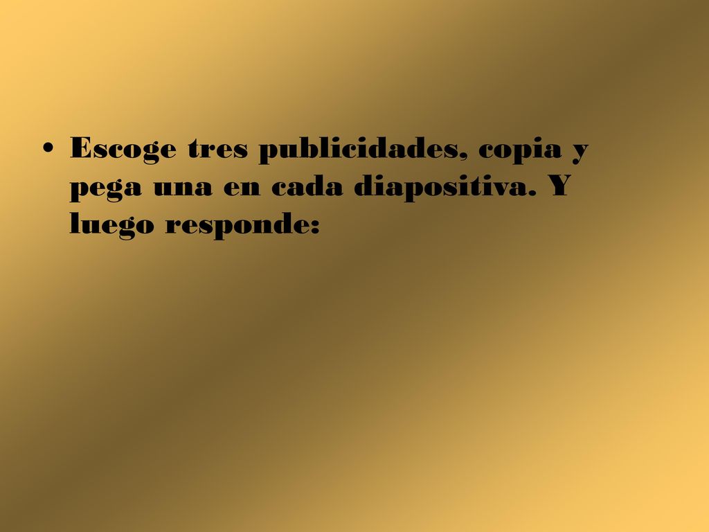 Escoge tres publicidades, copia y pega una en cada diapositiva