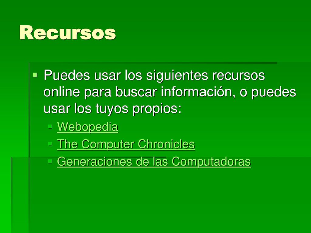 Recursos Puedes usar los siguientes recursos online para buscar información, o puedes usar los tuyos propios: