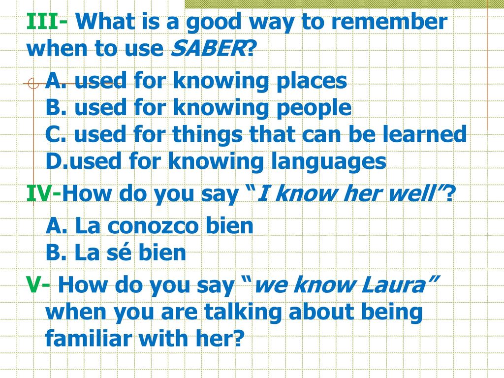 III- What is a good way to remember when to use SABER. A